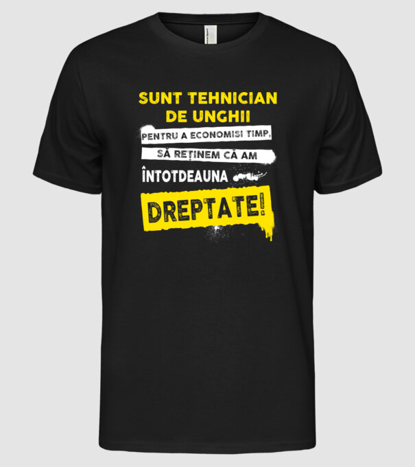 Sunt tehnician de unghii, pentru a economisi timp, să reținem că am întotdeauna dreptate! model negru pe tricou