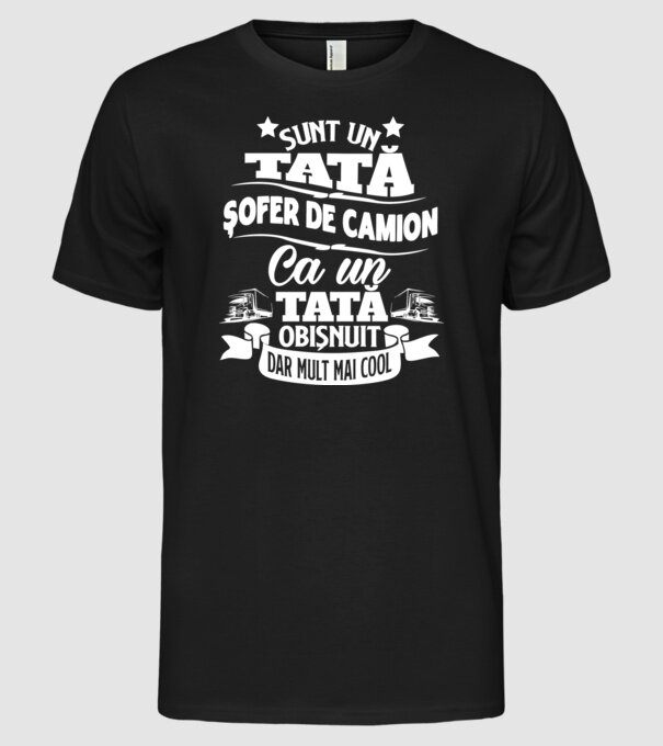 Sunt un tată șofer de camion, ca un tată obișnuit, dar mult mai cool model negru pe tricou