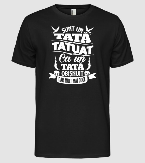 Sunt un tată tatuat, ca un tată normal, dar mult mai cool 02 model negru pe tricou