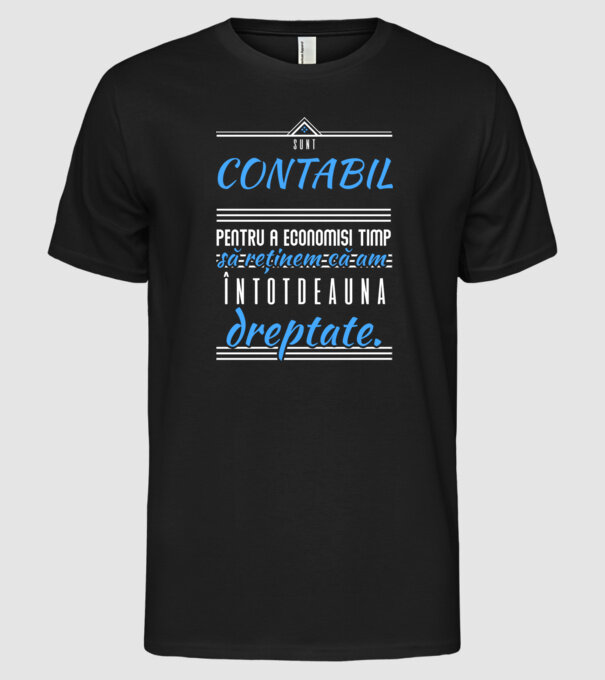 Sunt CONTABIL, pentru a economisi timp, să reținem că am întotdeauna dreptate model negru pe tricou