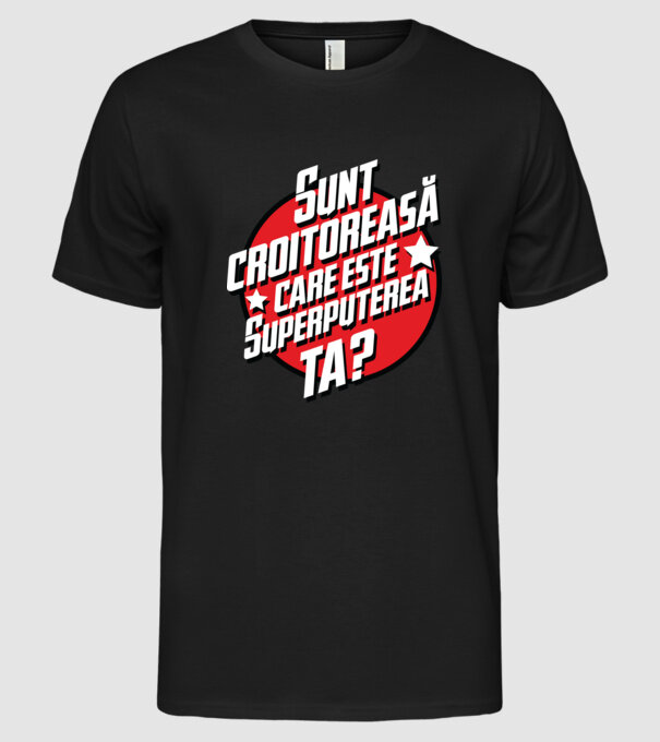 sunt croitoreasă, care este superputerea ta? model negru pe tricou