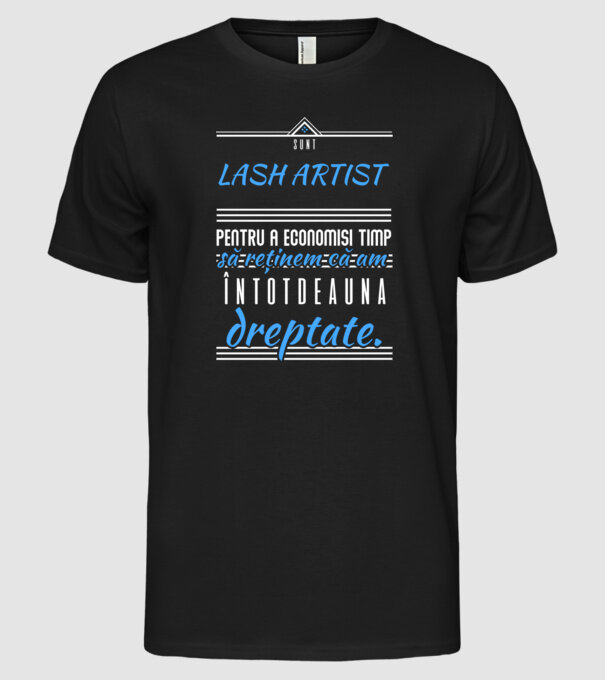 sunt LASH ARTIST, pentru a economisi timp, să reținem că am întotdeauna dreptate model negru pe tricou