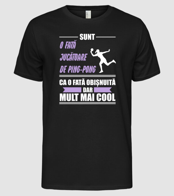 sunt o fată jucătoare de ping-pong, ca o fată obișnuită, dar mult mai cool model negru pe tricou