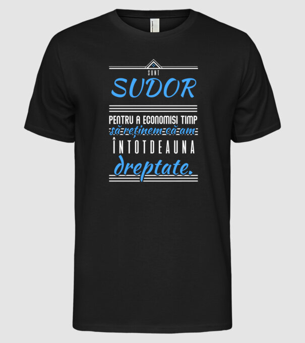 Sunt SUDOR, pentru a economisi timp, să reținem că am întotdeauna dreptate model negru pe tricou