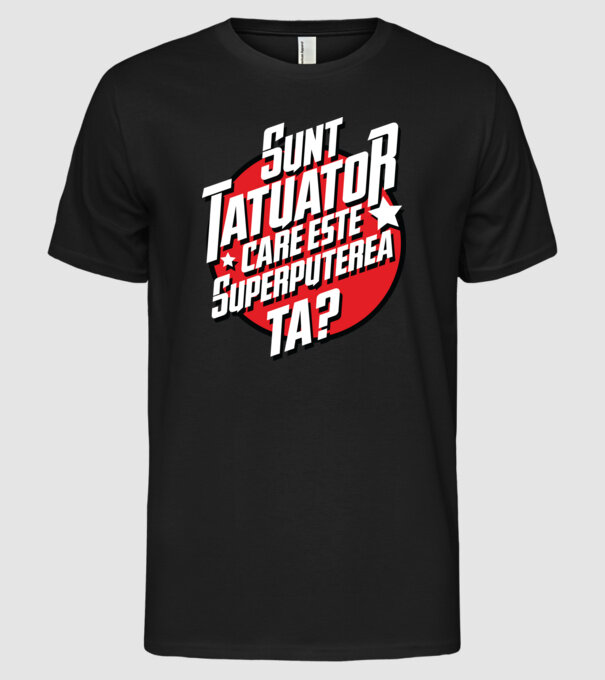 sunt tatuator, care este superputerea ta ta? model negru pe tricou