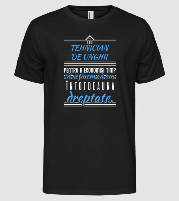Sunt TEHNICIAN DE UNGHIi, pentru a economisi timp, să reținem că am întotdeauna dreptate model negru pe tricou