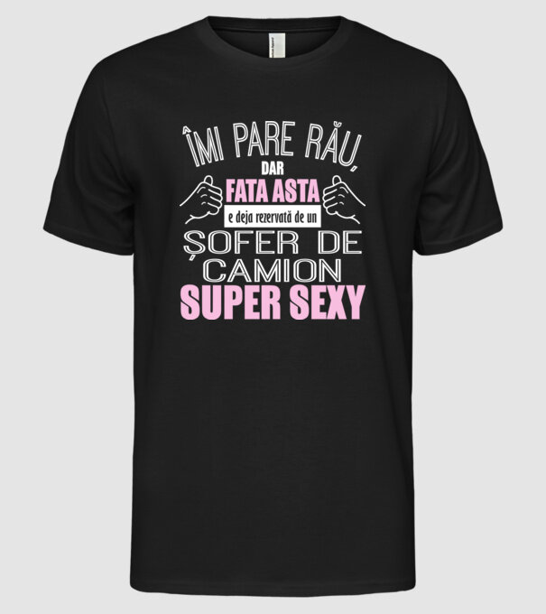 Îmi pare rău, dar fata asta e deja rezervată de un ȘOFER DE CAMION super sexy model negru pe tricou