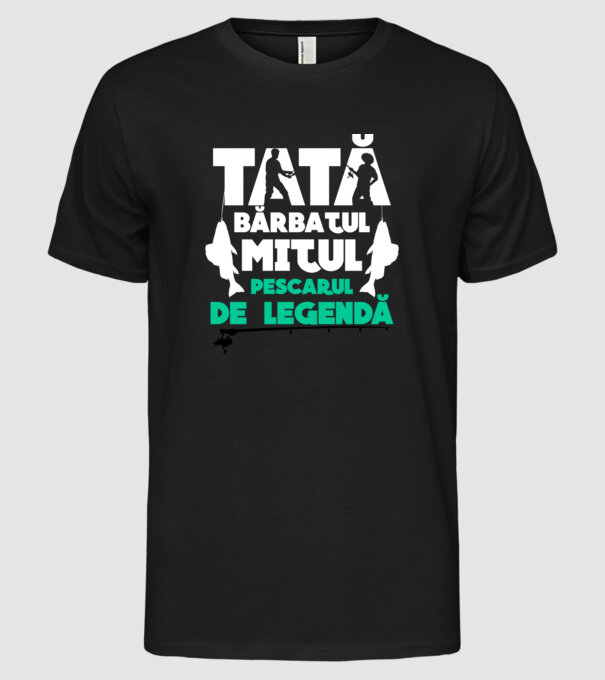 Tată - bărbatul, mitul, pescarul de legendă model negru pe tricou