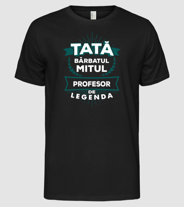 Tată - bărbatul, mitul, profesor de legendă model negru pe tricou