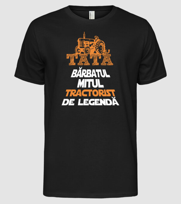 TATĂ - bărbatul, mitul, tractorist de legendă model negru pe tricou