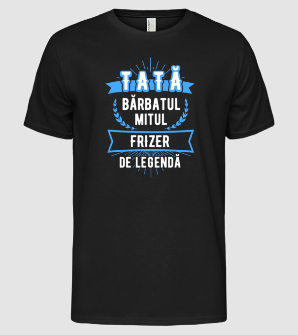 TATĂL bărbatul, mitul, legenda ... FRIZER model negru pe tricou