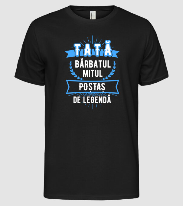tată - bărbatul, mitul, poștaș de legendă model negru pe tricou