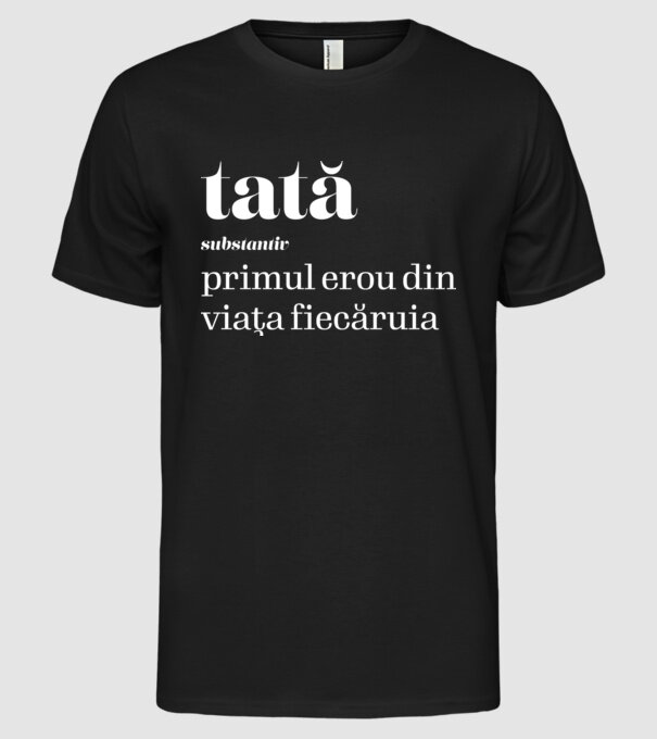 tată - substantiv - primul erou din viața fiecăruia model negru pe tricou