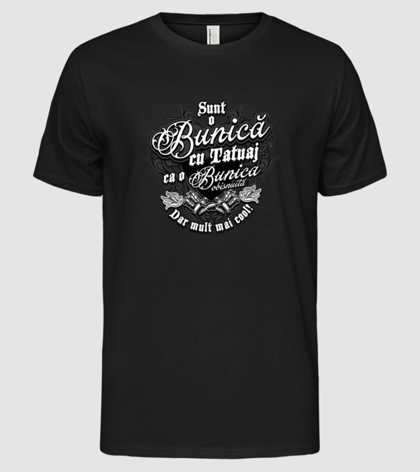 Sunt o bunică cu tatuaj, ca o bunică obișnuită, dar mult mai cool! model negru pe tricou