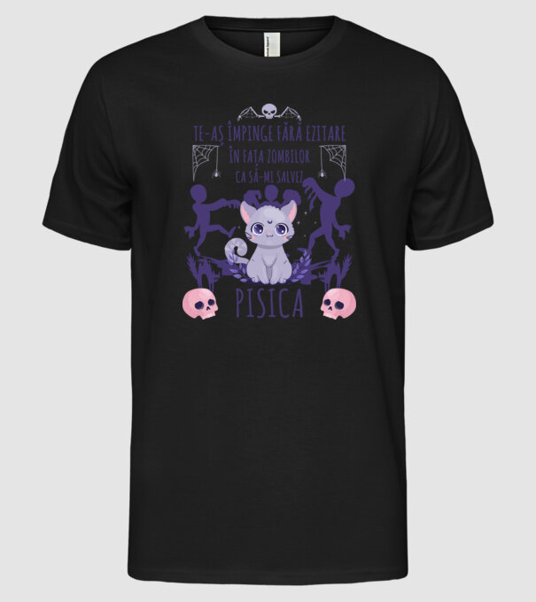 te-aș împinge fără ezitare în fața zombilor ca să-mi salvez pisica model negru pe tricou