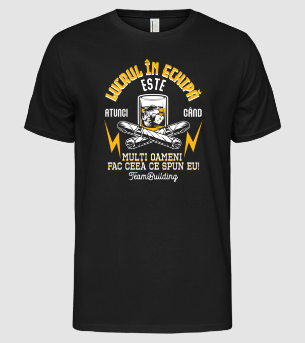 Lucrul în echipă este atunci când mulți oameni fac ceea ce spun eu! Team-building model negru pe tricou