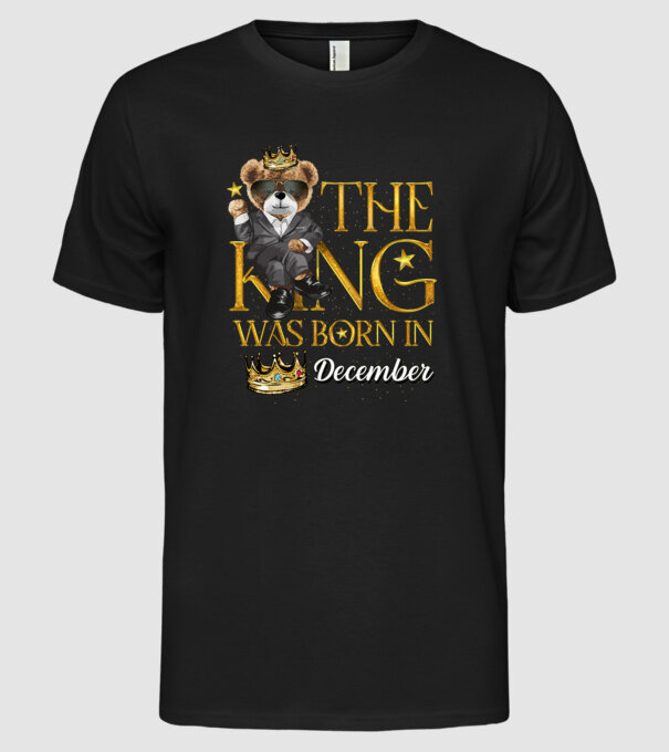 The king was born int DECEMBER model negru pe tricou