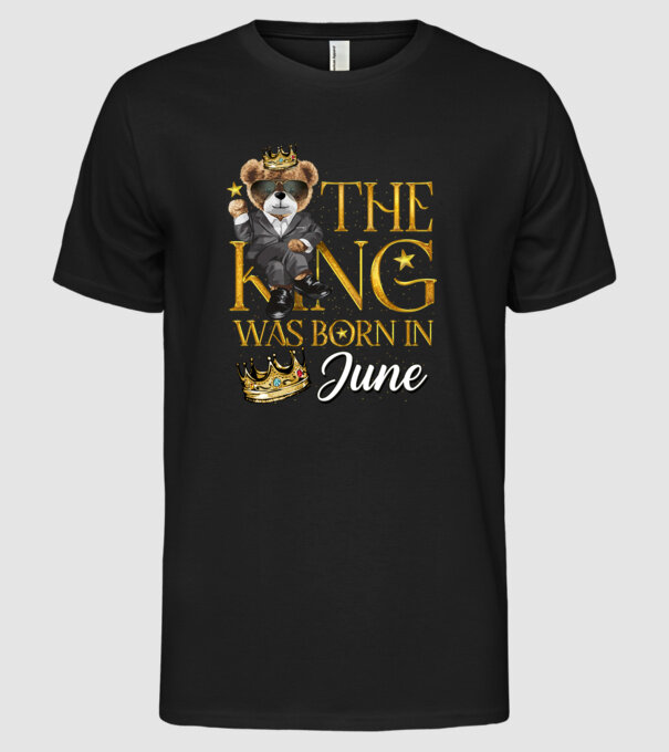 The king was born int JUNE model negru pe tricou
