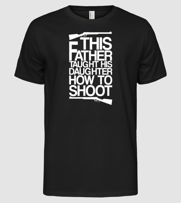 This father taught his daughter how to shot model negru pe tricou