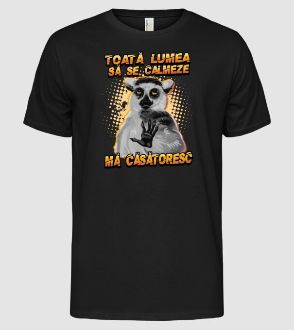 toată lumea - să se calmeze - mă căsătoresc model negru pe tricou