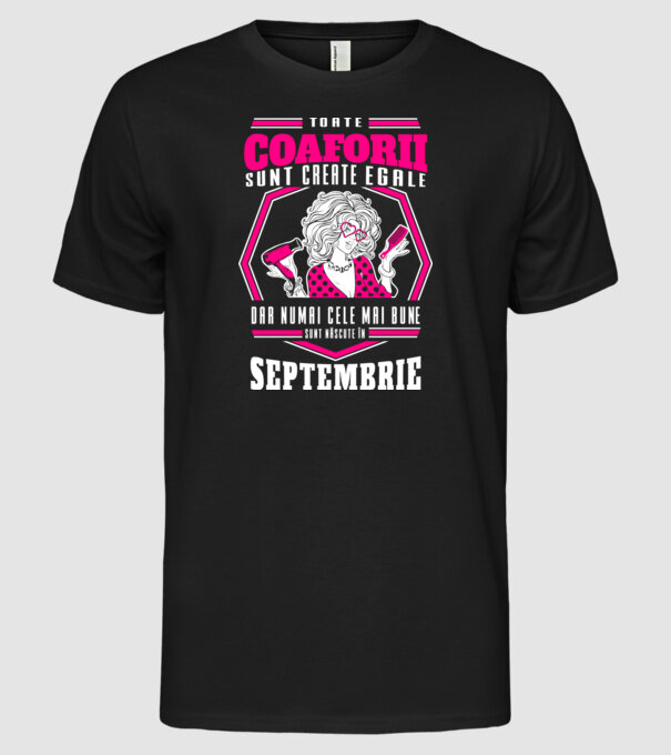 Toate coaforii sunt create egale dar numai cele mai bune sunt născuțe în septembrie model negru pe tricou