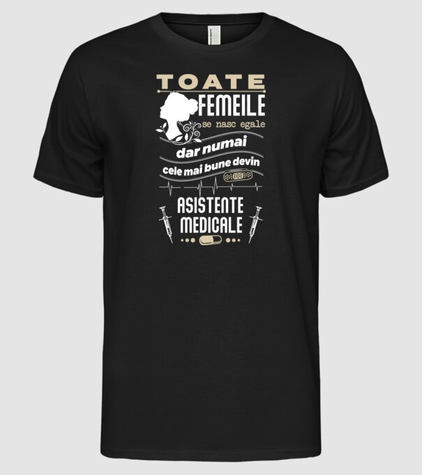 toate femeile se nasc egale, dar numai cele mai bune devin asistente medicale model negru pe tricou