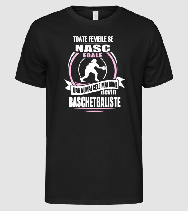 Toate femeile se nasc egale, dar numai cele mai bune devin baschetbaliste model negru pe tricou