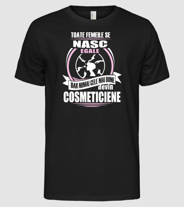 Toate femeile se nasc egale cosmeticiene model negru pe tricou