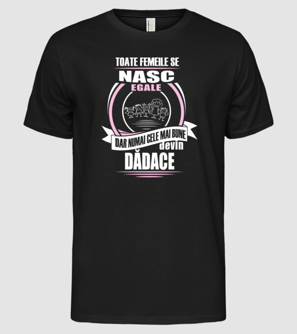 Toate femeile se nasc egale, dar numai cele mai bune devin dădace model negru pe tricou