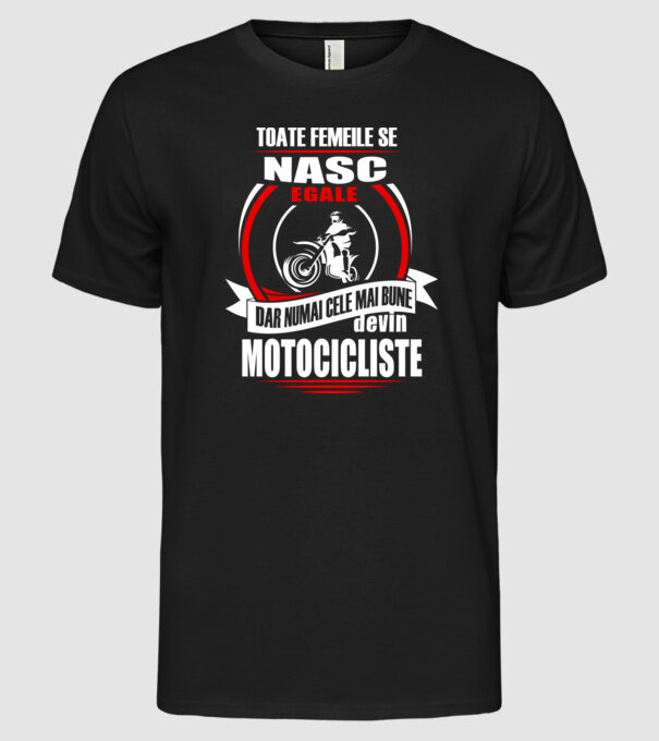 Toate femeile se nasc egale, dar numai cele mai bune devin motocicliste model negru pe tricou