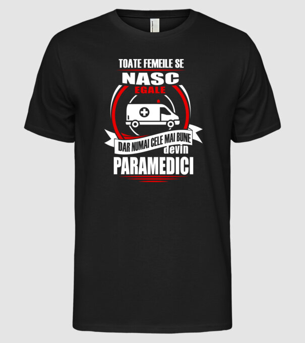 Toate femeile se nasc egale, dar numai cele mai bune devin paramedici model negru pe tricou