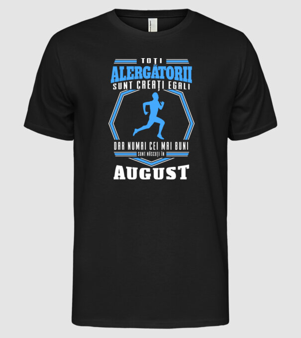 Toți alergătorii sunt creați egali, dar numai cei mai buni sunt născuți în august model negru pe tricou