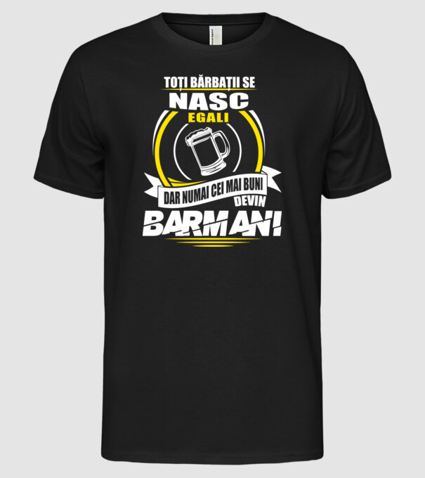 Toți bărbații se nasc egali barmani model negru pe tricou