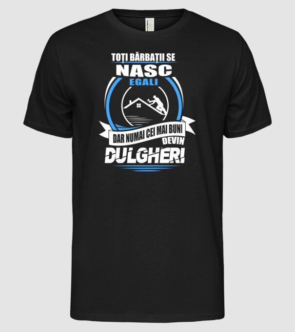Toți bărbații se nasc egali dulgheri model negru pe tricou
