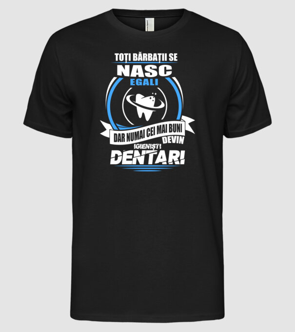 Toți bărbații se nasc egali igieniști dentari model negru pe tricou