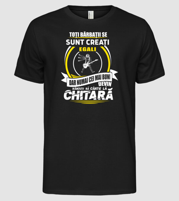 Toți bărbații se nasc egali născuți să cânte la chitară model negru pe tricou