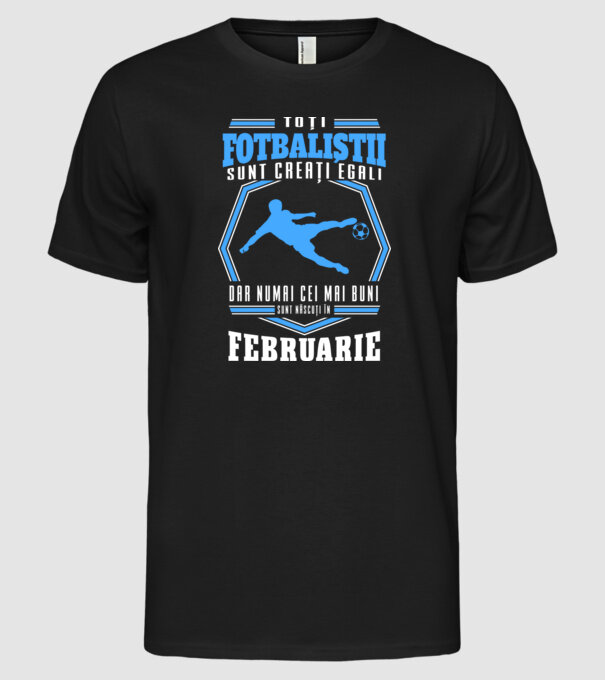 Toți fotbaliștii sunt creați egali, dar numai cei mai buni sunt născuți în februarie model negru pe tricou