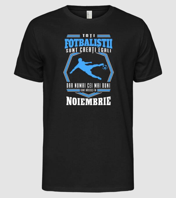 Toți fotbaliștii sunt creați egali, dar numai cei mai buni sunt născuți în noiembrie model negru pe tricou