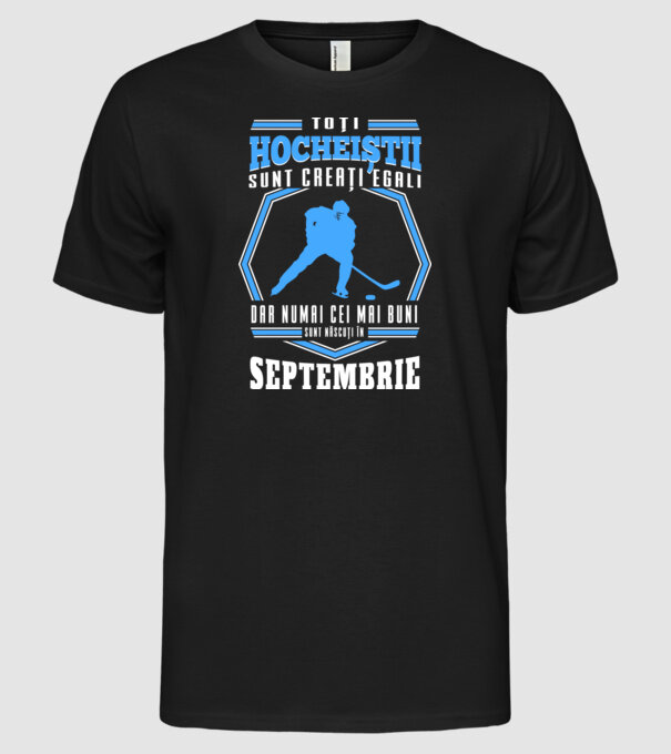 Toți hocheiștii sunt creați egali, dar numai cei mai buni sunt născuți în_Septembrie model negru pe tricou