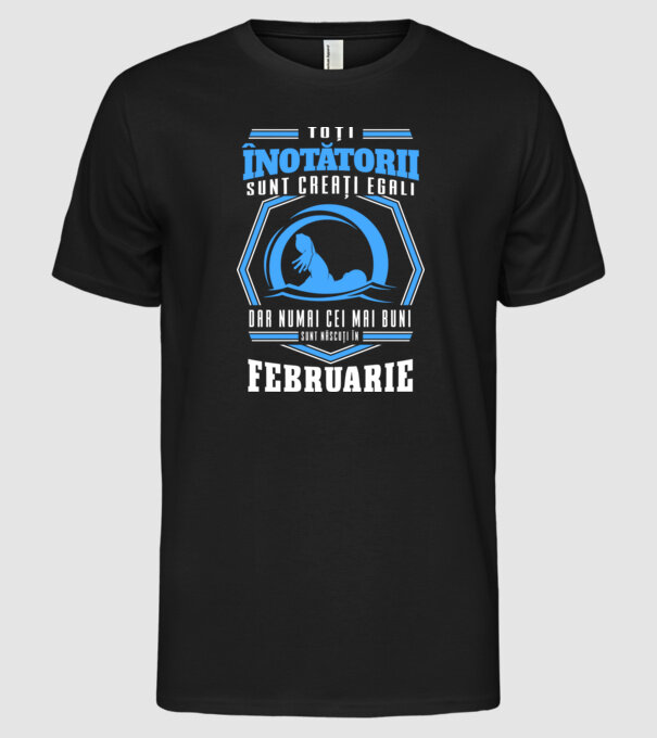 Toți înotătorii sunt creați egali, dar numai cei mai buni sunt născuți în februarie model negru pe tricou