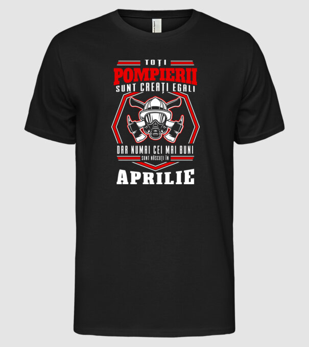 Toți pompierii sunt creați egali, dar numai cei mai buni sunt născuți în aprilie model negru pe tricou