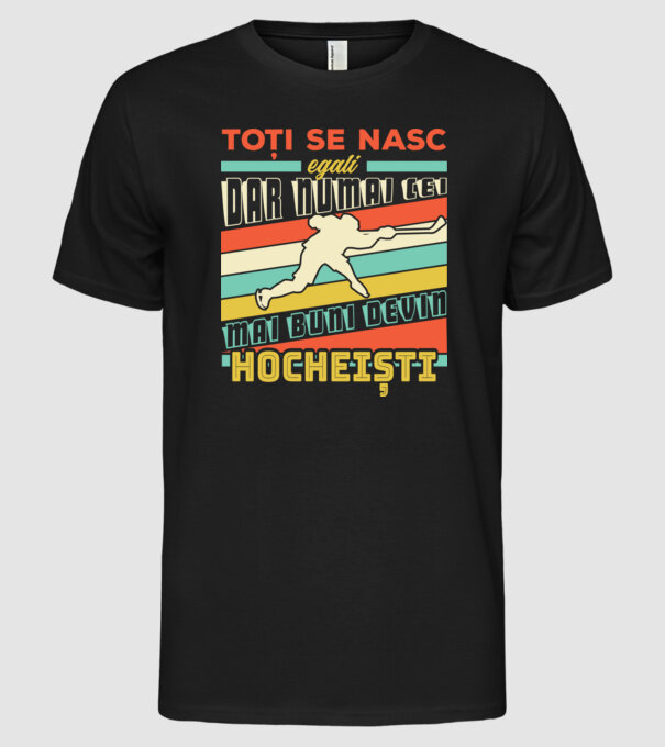 toți se nasc egali, dar numai cei mai buni devin hocheiști model negru pe tricou