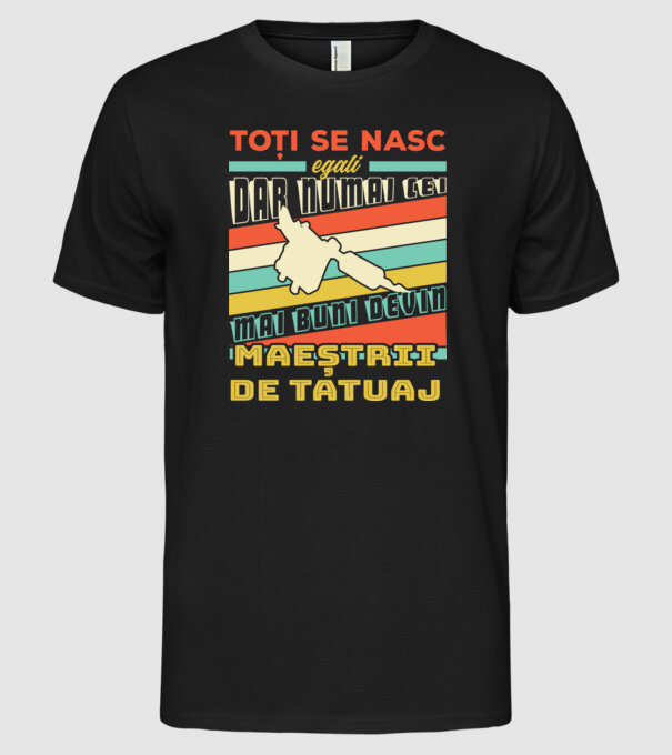toți se nasc egali, dar numai cei mai buni devin maeștrii de tatuaj model negru pe tricou