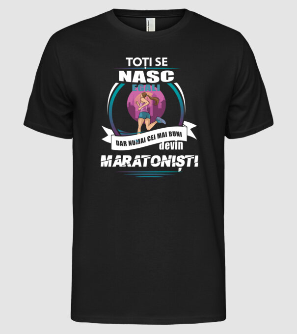 Toți se nasc egali, dar numai cei mai buni devin maratoniști model negru pe tricou