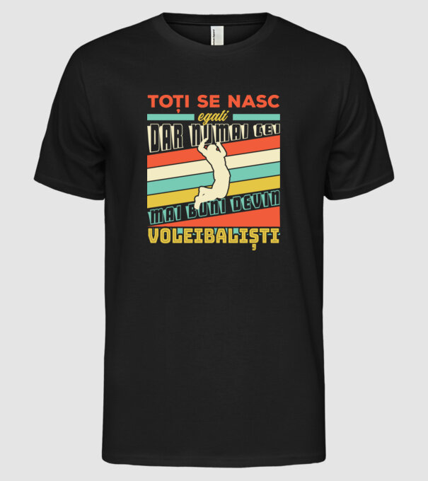 Toți se nasc egali, dar numai cei mai buni devin_voleibaliști  model negru pe tricou