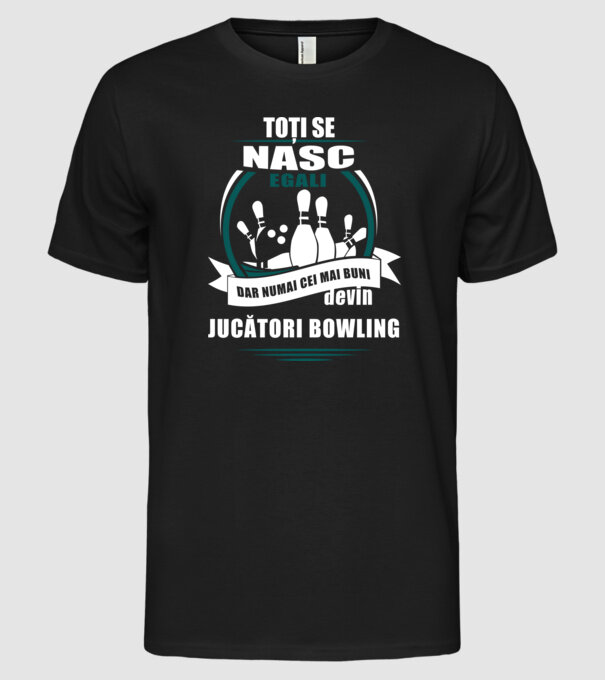 toți se nasc egali, dar numai cei mai buni devin jucători bowling model negru pe tricou