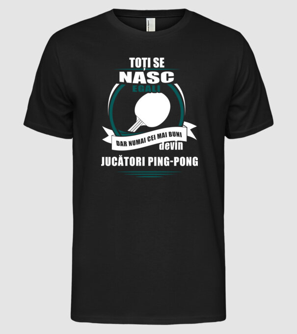 toți se nasc egali, dar numai cei mai buni devin jucători ping-pong model negru pe tricou