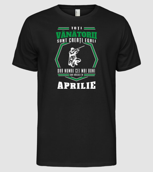 Toți vânătorii sunt creați egali, dar numai cei mai buni sunt născuți în aprilie model negru pe tricou