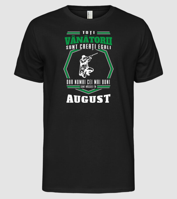 Toți vânătorii sunt creați egali, dar numai cei mai buni sunt născuți în august model negru pe tricou