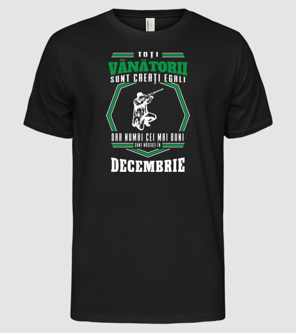 Toți vânătorii sunt creați egali, dar numai cei mai buni sunt născuți în decembrie model negru pe tricou